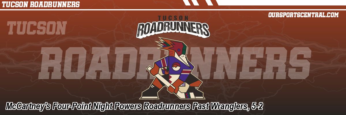McCartney's Four-Point Night Powers Roadrunners Past Wranglers, 5-2