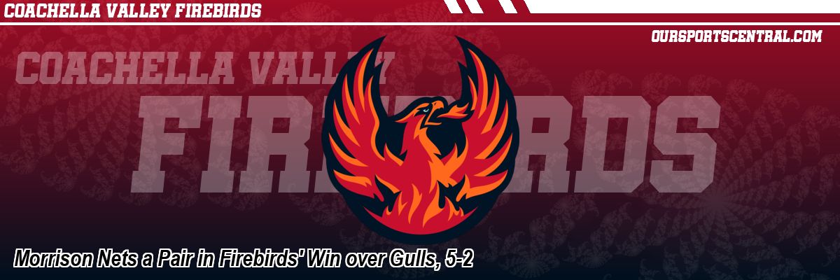 Morrison Nets a Pair in Firebirds' Win over Gulls, 5-2