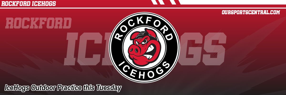 IceHogs Outdoor Practice this Tuesday