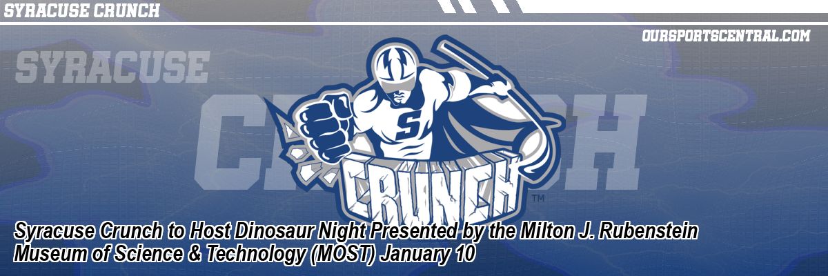 Syracuse Crunch to Host Dinosaur Night Presented by the Milton J. Rubenstein Museum of Science & Technology (MOST) January 10