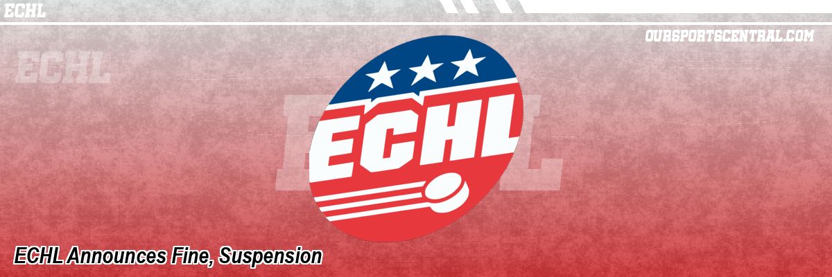 ECHL Announces Fine, Suspension