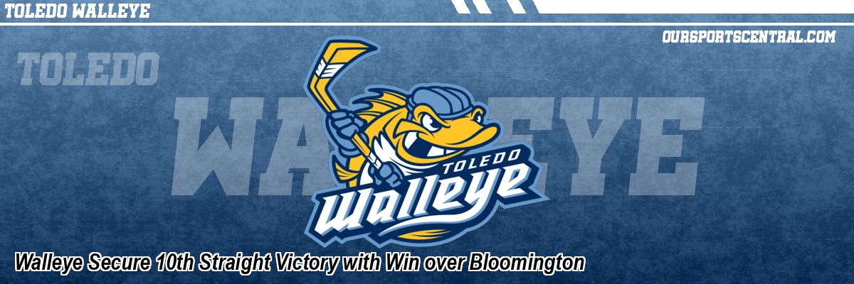 Walleye Secure 10th Straight Victory with Win over Bloomington
