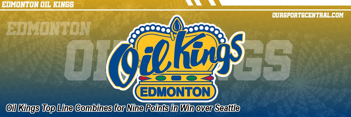 Oil Kings Top Line Combines for Nine Points in Win over Seattle