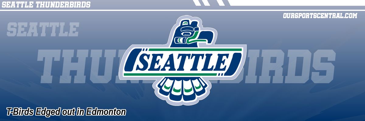 T-Birds Edged out in Edmonton
