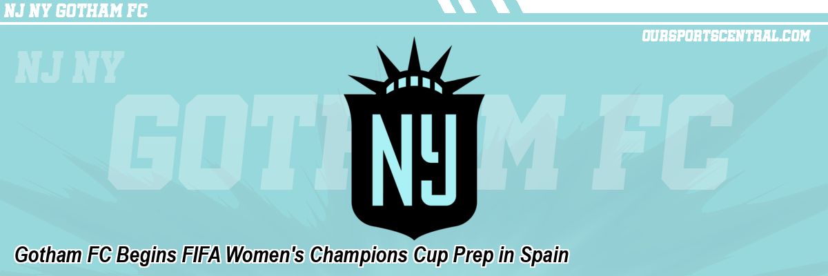 Gotham FC Begins FIFA Women's Champions Cup Prep in Spain