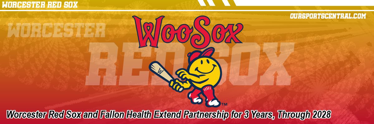 Worcester Red Sox and Fallon Health Extend Partnership for 3 Years, Through 2028