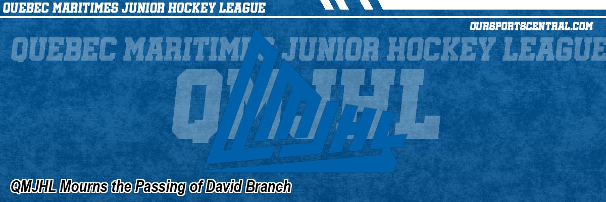QMJHL Mourns the Passing of David Branch