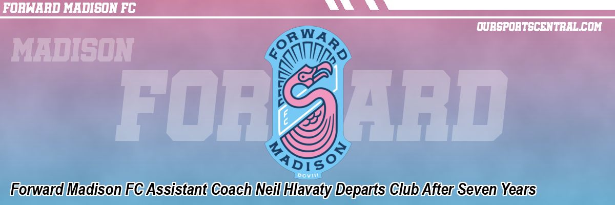 Forward Madison FC Assistant Coach Neil Hlavaty Departs Club After Seven Years