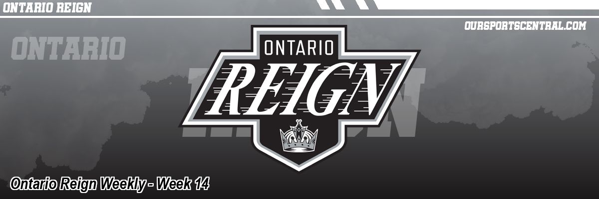 Ontario Reign Weekly - Week 14