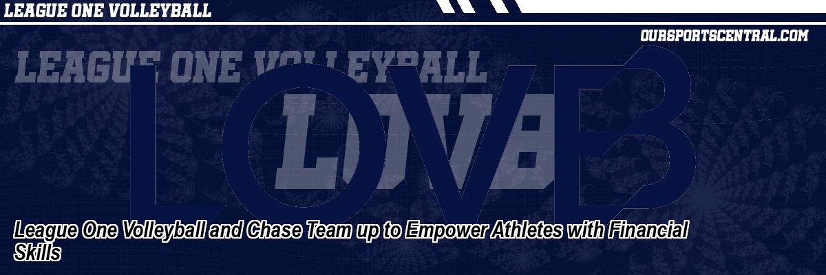 League One Volleyball and Chase Team up to Empower Athletes with Financial Skills