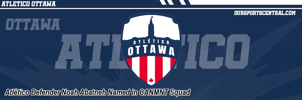 Atlético Defender Noah Abatneh Named in CANMNT Squad