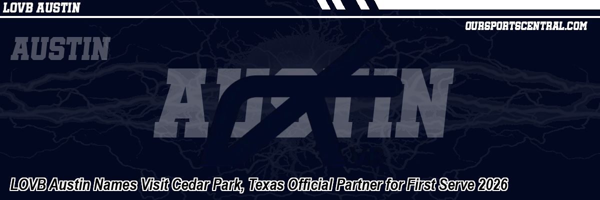 LOVB Austin Names Visit Cedar Park, Texas Official Partner for First Serve 2026