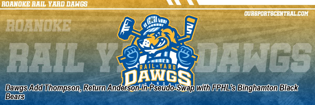 Dawgs Add Thompson, Return Anderson in Pseudo-Swap with FPHL's Binghamton Black Bears