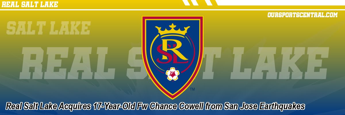 Real Salt Lake Acquires 17-Year-Old Fw Chance Cowell from San Jose Earthquakes