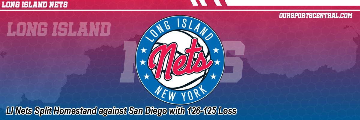 LI Nets Split Homestand against San Diego with 126-125 Loss