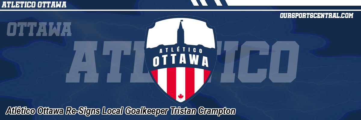 Atlético Ottawa Re-Signs Local Goalkeeper Tristan Crampton
