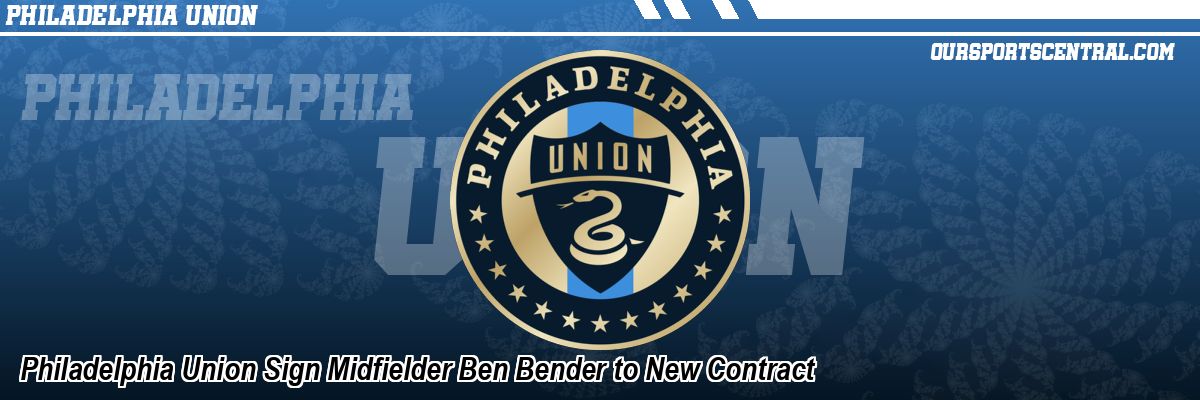 Philadelphia Union Sign Midfielder Ben Bender to New Contract