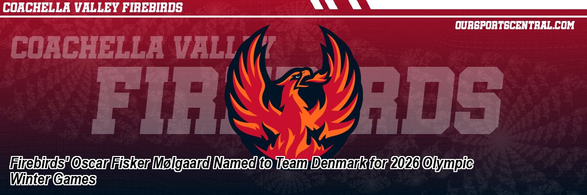 Firebirds' Oscar Fisker Mølgaard Named to Team Denmark for 2026 Olympic Winter Games