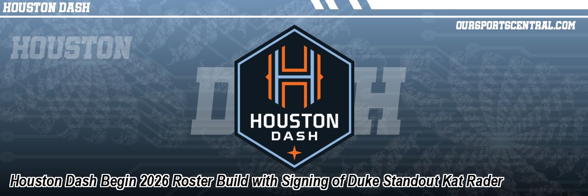 Houston Dash Begin 2026 Roster Build with Signing of Duke Standout Kat Rader