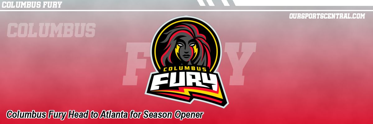 Columbus Fury Head to Atlanta for Season Opener