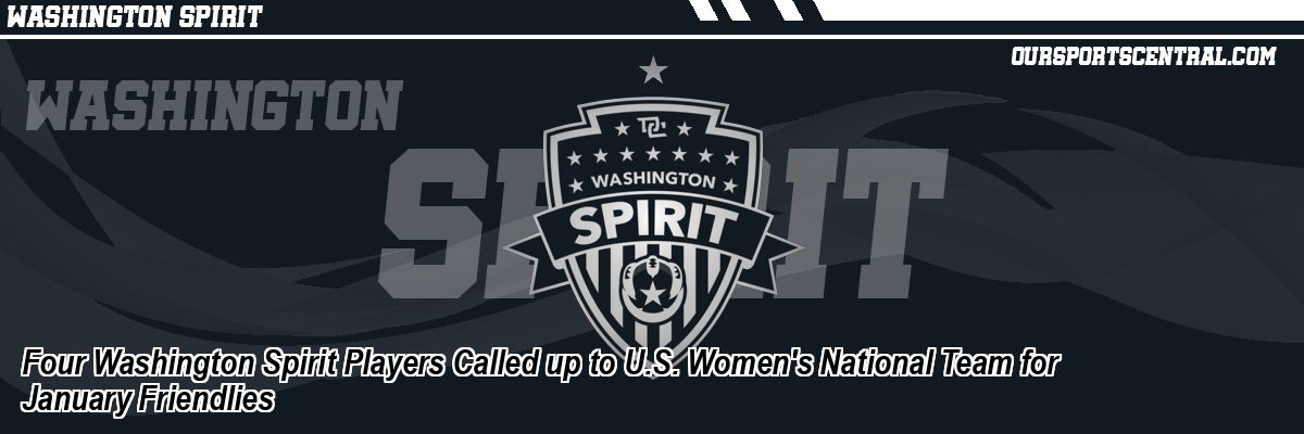Four Washington Spirit Players Called up to U.S. Women's National Team for January Friendlies
