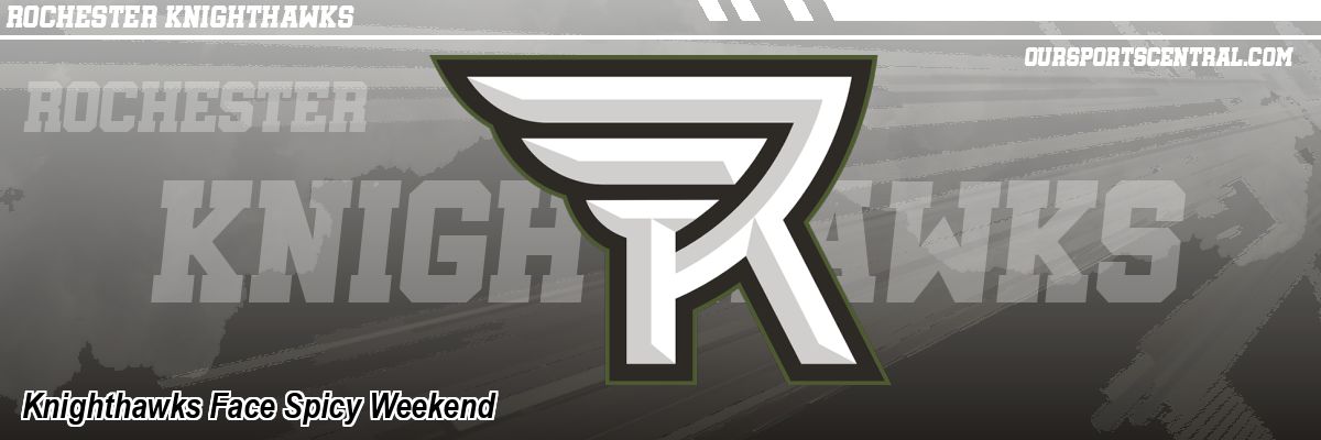 Knighthawks Face Spicy Weekend