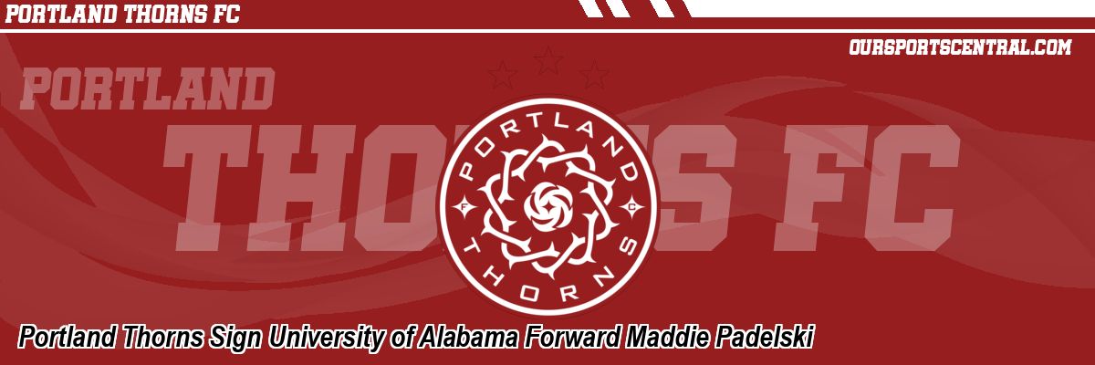 Portland Thorns Sign University of Alabama Forward Maddie Padelski
