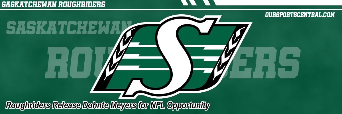 Roughriders Release Dohnte Meyers for NFL Opportunity