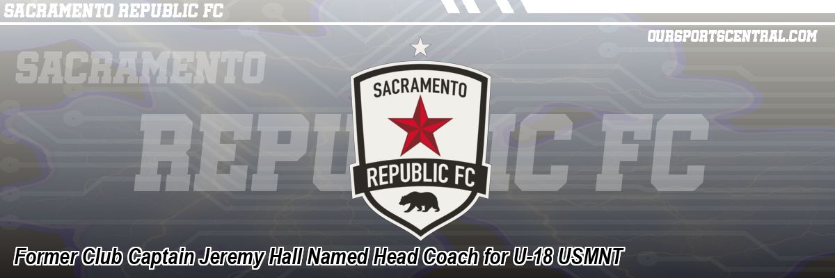 Former Club Captain Jeremy Hall Named Head Coach for U-18 USMNT