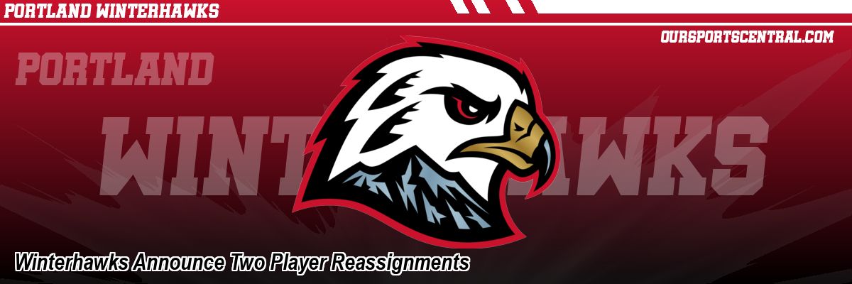 Winterhawks Announce Two Player Reassignments