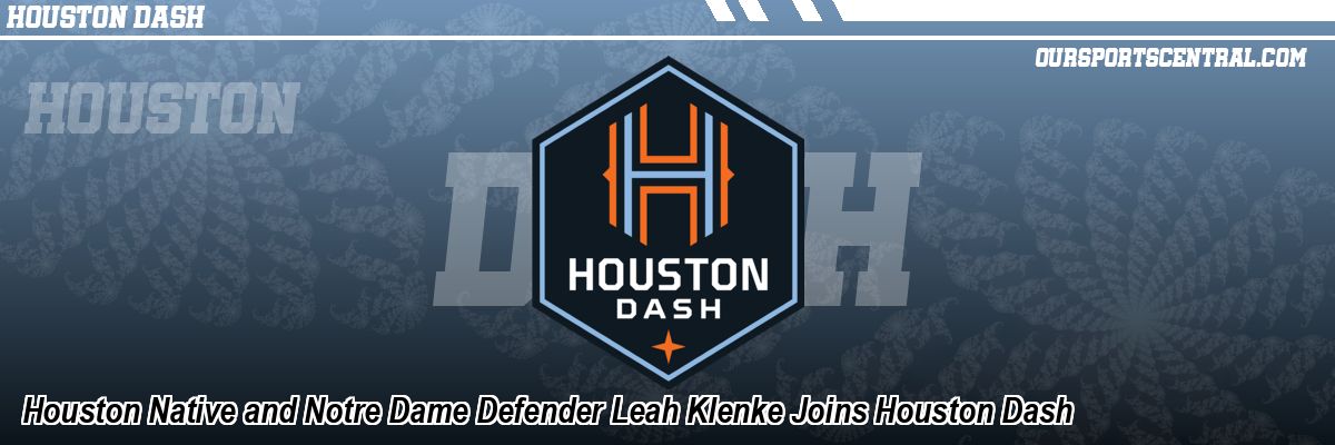 Houston Native and Notre Dame Defender Leah Klenke Joins Houston Dash
