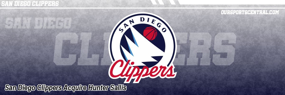 San Diego Clippers Acquire Hunter Sallis