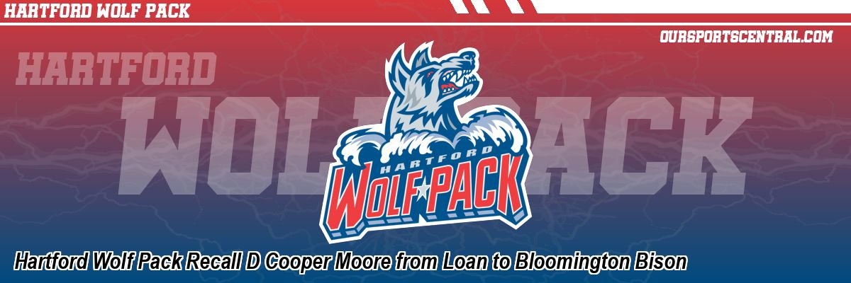 Hartford Wolf Pack Recall D Cooper Moore from Loan to Bloomington Bison