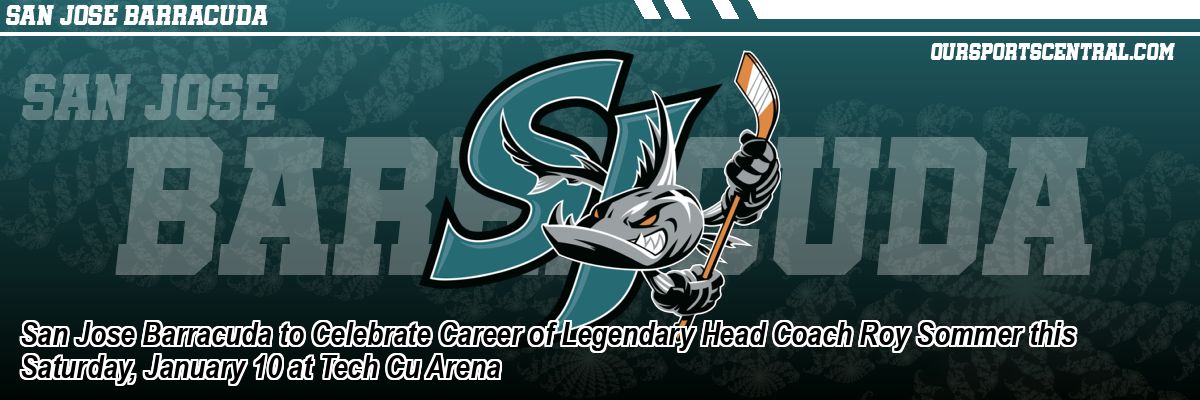 San Jose Barracuda to Celebrate Career of Legendary Head Coach Roy Sommer this Saturday, January 10 at Tech Cu Arena