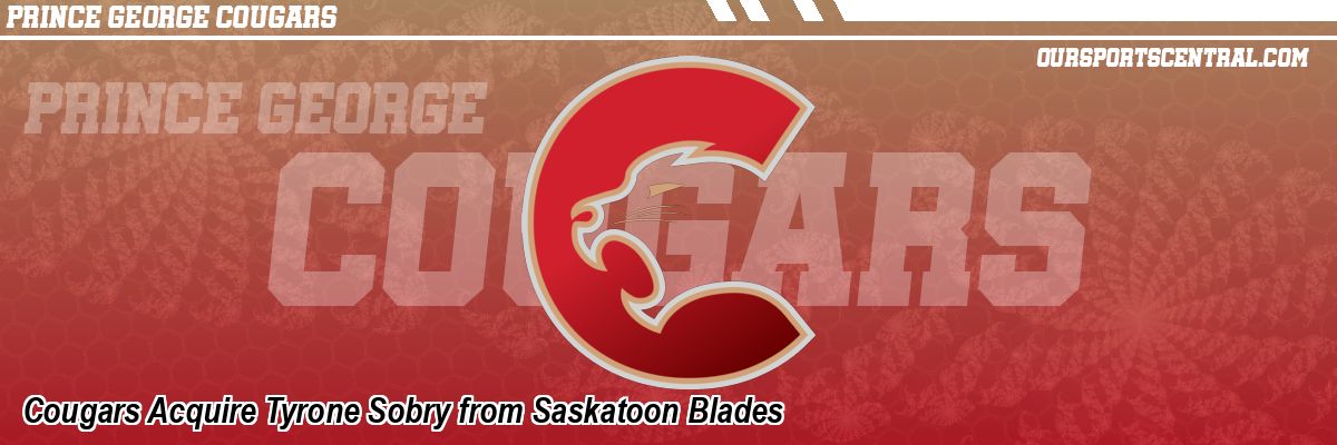 Cougars Acquire Tyrone Sobry from Saskatoon Blades