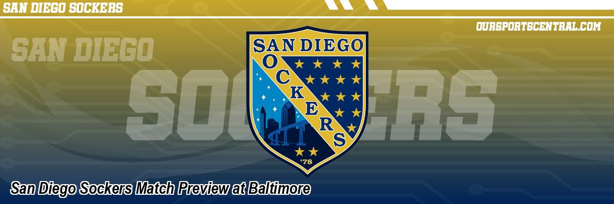 San Diego Sockers Match Preview at Baltimore