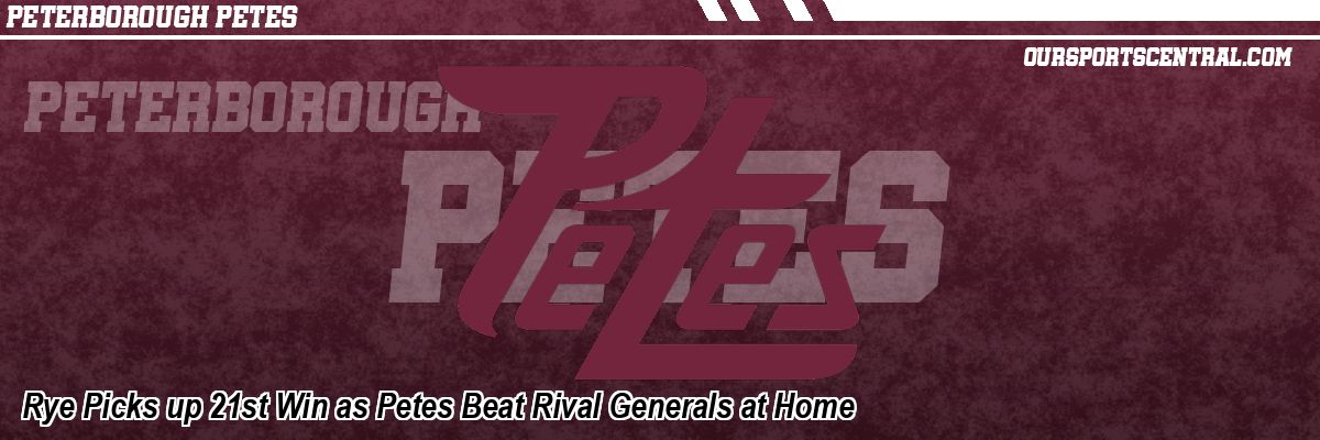 Rye Picks up 21st Win as Petes Beat Rival Generals at Home
