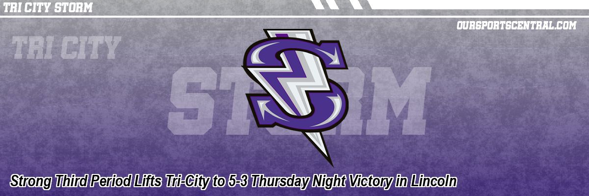 Strong Third Period Lifts Tri-City to 5-3 Thursday Night Victory in Lincoln