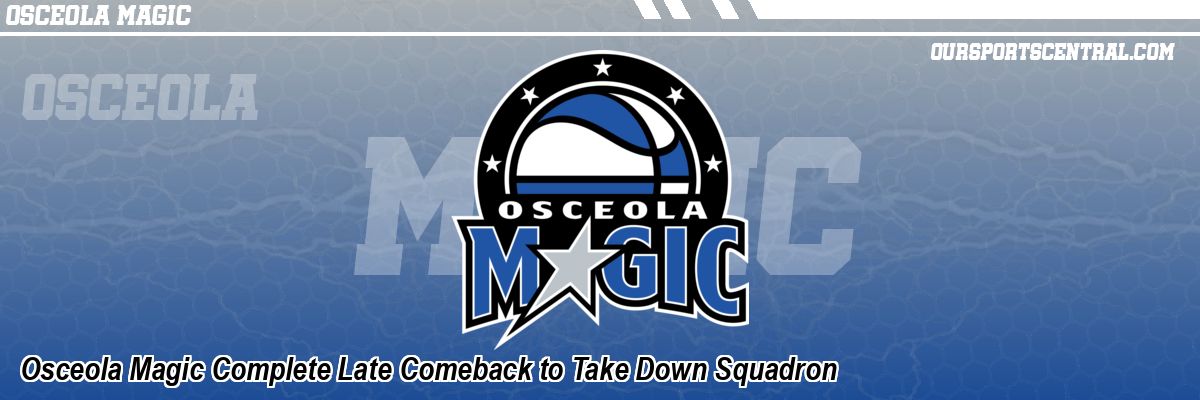 Osceola Magic Complete Late Comeback to Take Down Squadron