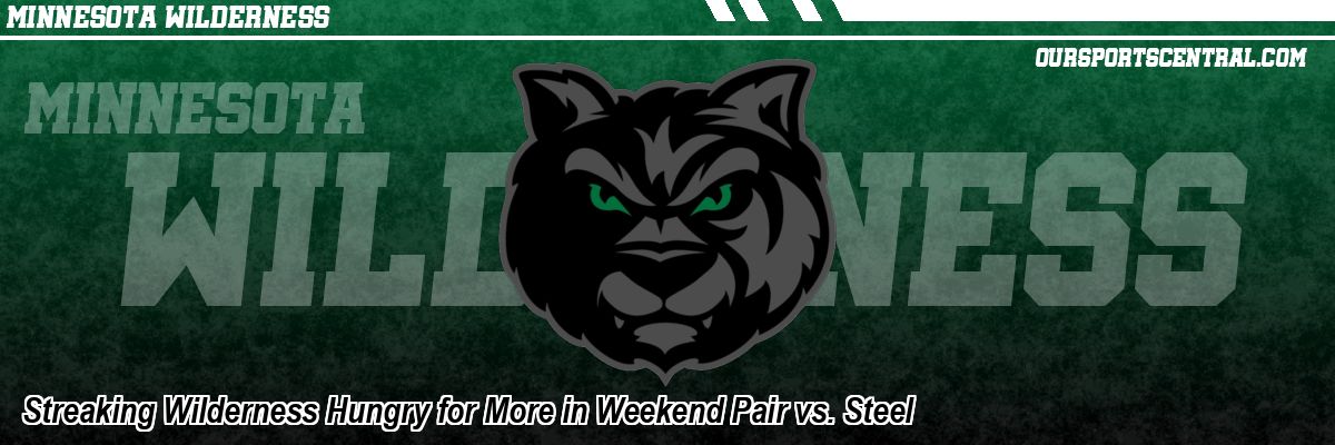 Streaking Wilderness Hungry for More in Weekend Pair vs. Steel