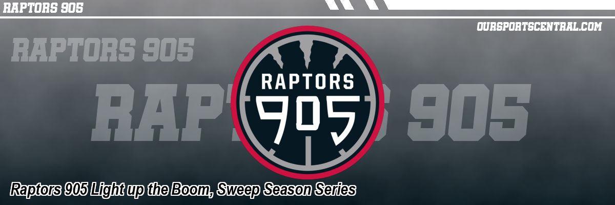Raptors 905 Light up the Boom, Sweep Season Series