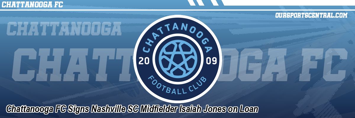 Chattanooga FC Signs Nashville SC Midfielder Isaiah Jones on Loan