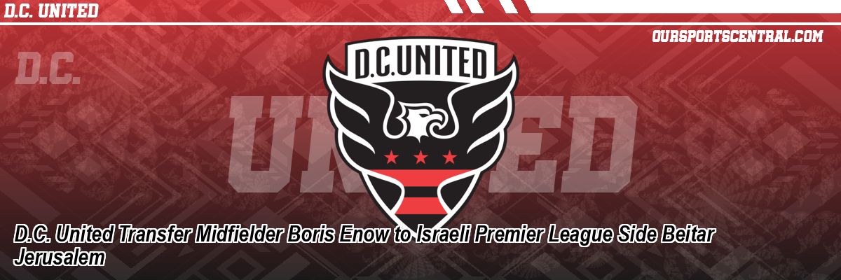 D.C. United Transfer Midfielder Boris Enow to Israeli Premier League Side Beitar Jerusalem