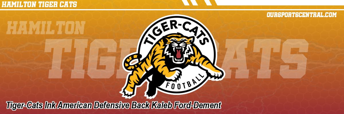 Tiger-Cats Ink American Defensive Back Kaleb Ford-Dement