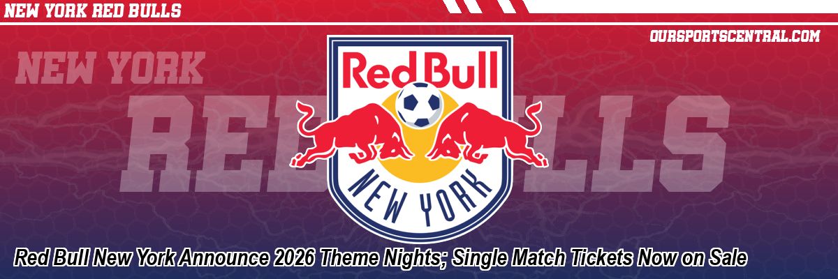 Red Bull New York Announce 2026 Theme Nights; Single Match Tickets Now on Sale