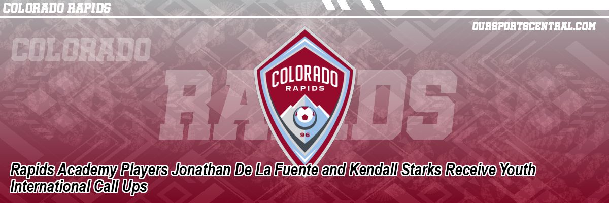 Rapids Academy Players Jonathan De La Fuente and Kendall Starks Receive Youth International Call Ups