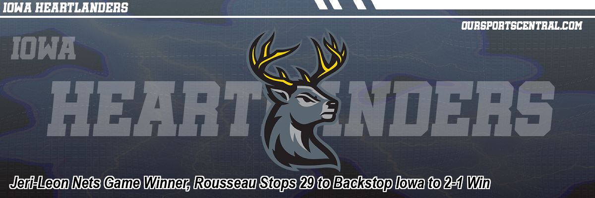 Jeri-Leon Nets Game Winner, Rousseau Stops 29 to Backstop Iowa to 2-1 Win