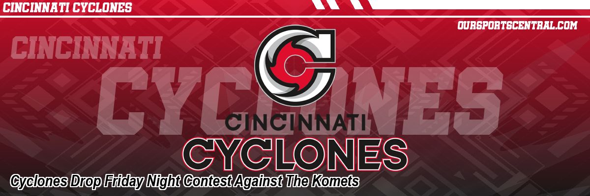 Cyclones Drop Friday Night Contest Against The Komets