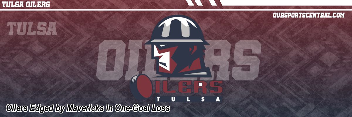 Oilers Edged by Mavericks in One-Goal Loss