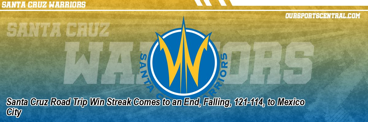 Santa Cruz Road Trip Win Streak Comes to an End, Falling, 121-114, to Mexico City